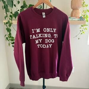 Dog Lover Sweatshirt Women M Im Only Talking to My Dog Today Fall Humor Pullover